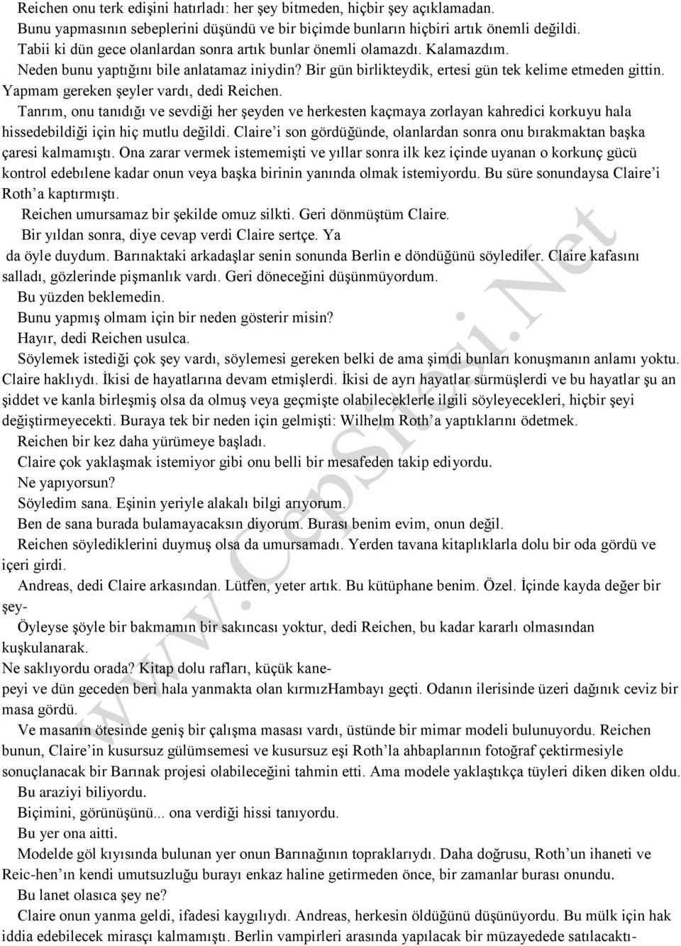 Yapmam gereken şeyler vardı, dedi Reichen. Tanrım, onu tanıdığı ve sevdiği her şeyden ve herkesten kaçmaya zorlayan kahredici korkuyu hala hissedebildiği için hiç mutlu değildi.