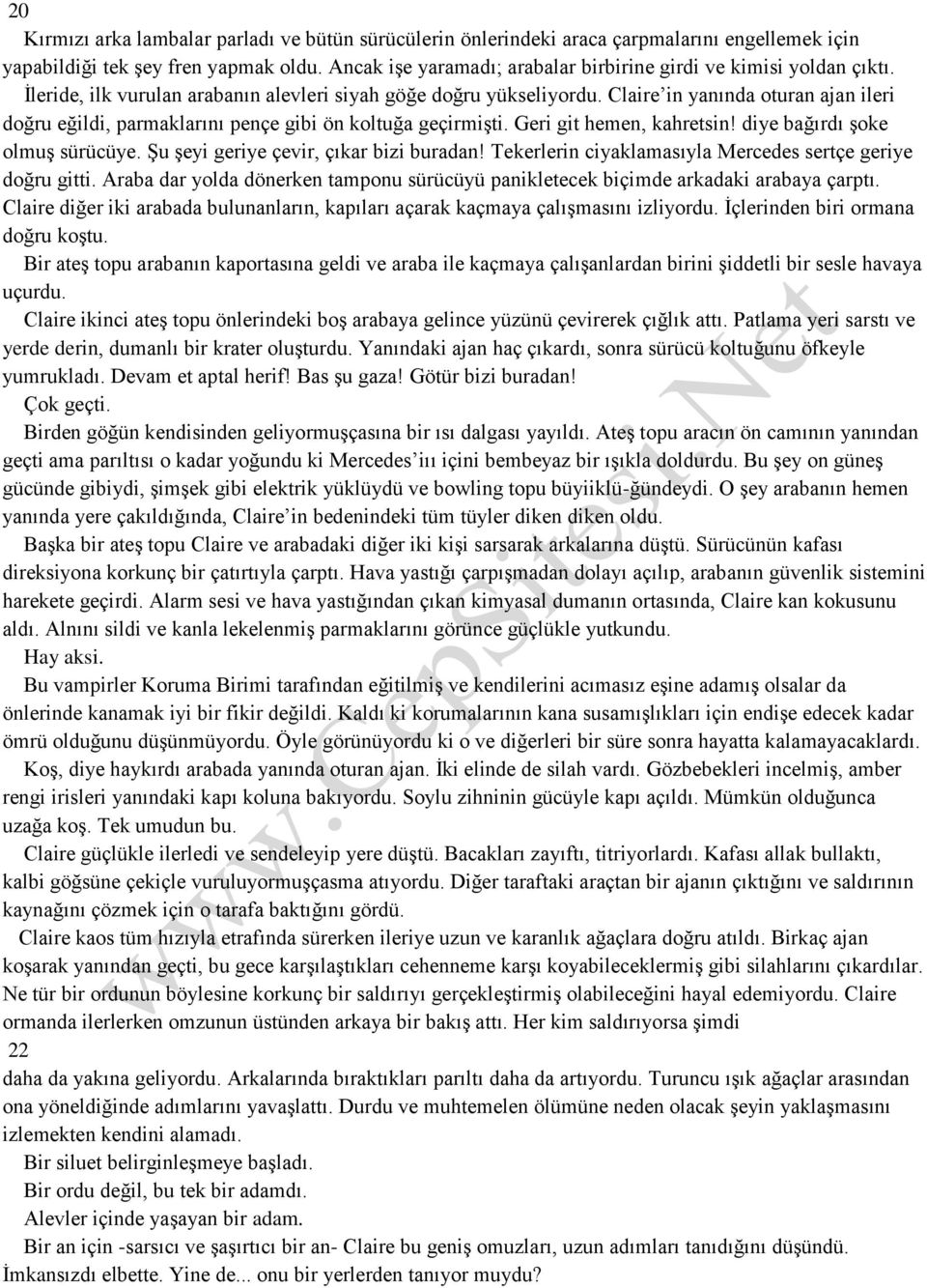 Claire in yanında oturan ajan ileri doğru eğildi, parmaklarını pençe gibi ön koltuğa geçirmişti. Geri git hemen, kahretsin! diye bağırdı şoke olmuş sürücüye. Şu şeyi geriye çevir, çıkar bizi buradan!