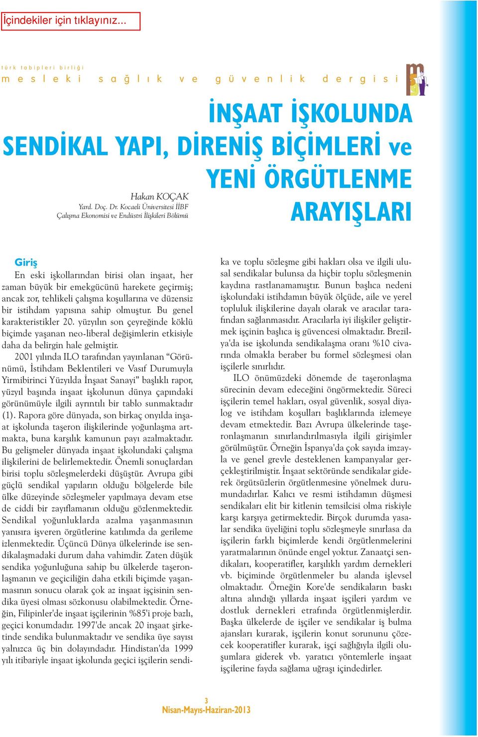 ancak zor, tehlikeli çalışma koşullarına ve düzensiz bir istihdam yapısına sahip olmuştur. Bu genel karakteristikler 20.