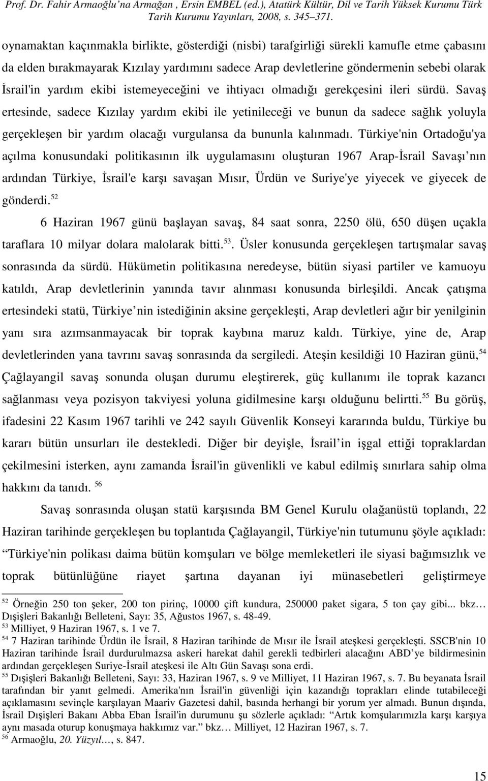 Savaş ertesinde, sadece Kızılay yardım ekibi ile yetinileceği ve bunun da sadece sağlık yoluyla gerçekleşen bir yardım olacağı vurgulansa da bununla kalınmadı.