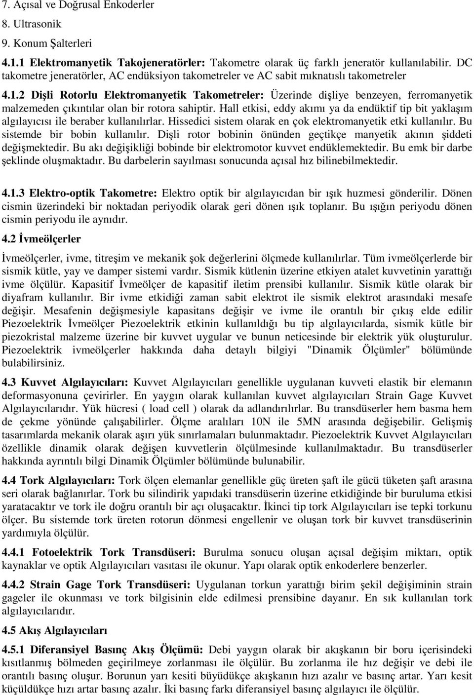 2 Dişli Rotorlu Elektromanyetik Takometreler: Üzerinde dişliye benzeyen, ferromanyetik malzemeden çıkıntılar olan bir rotora sahiptir.