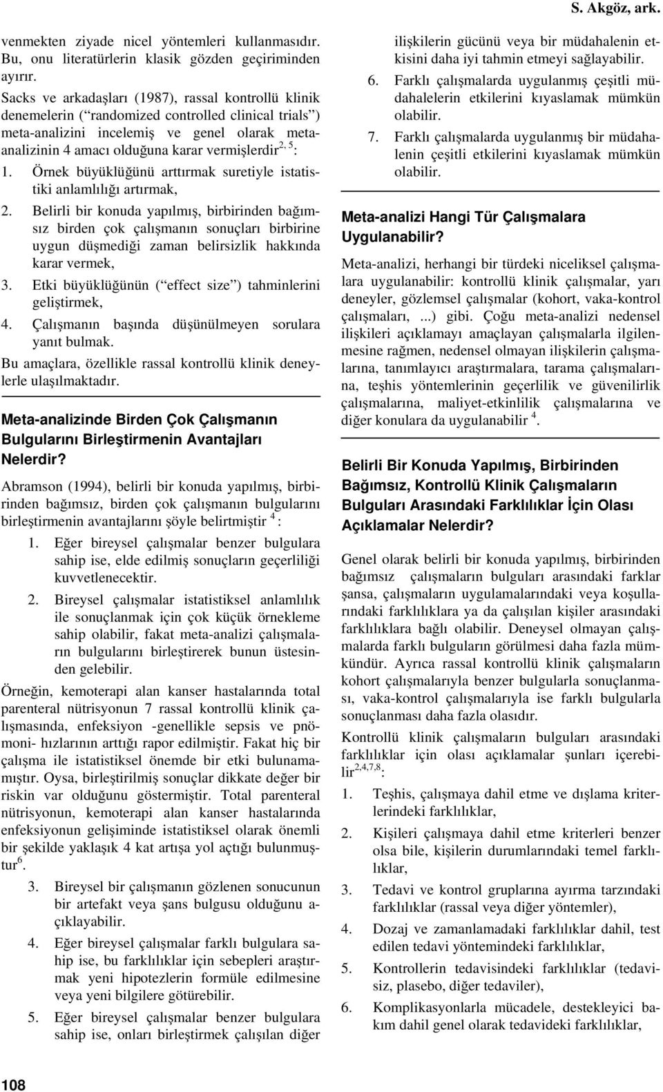 2, 5 : 1. Örnek büyüklüğünü arttırmak suretiyle istatistiki anlamlılığı artırmak, 2.