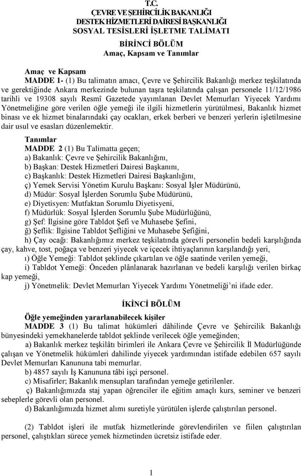 Memurları Yiyecek Yardımı Yönetmeliğine göre verilen öğle yemeği ile ilgili hizmetlerin yürütülmesi, Bakanlık hizmet binası ve ek hizmet binalarındaki çay ocakları, erkek berberi ve benzeri yerlerin