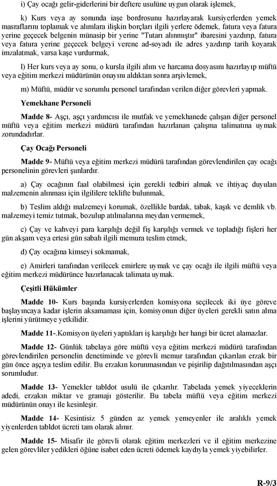 yazdırıp tarih koyarak imzalatmak, varsa kaşe vurdurmak, l) Her kurs veya ay sonu, o kursla ilgili alım ve harcama dosyasını hazırlayıp müftü veya eğitim merkezi müdürünün onayını aldıktan sonra