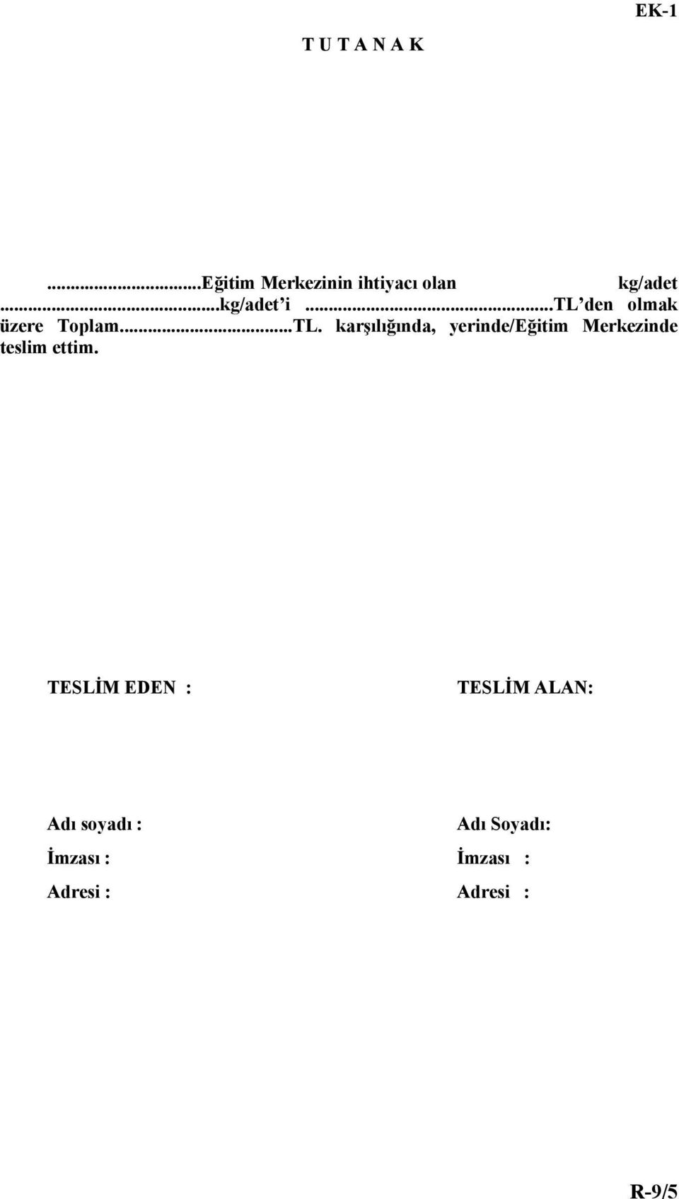 karşılığında, yerinde/eğitim Merkezinde teslim ettim.