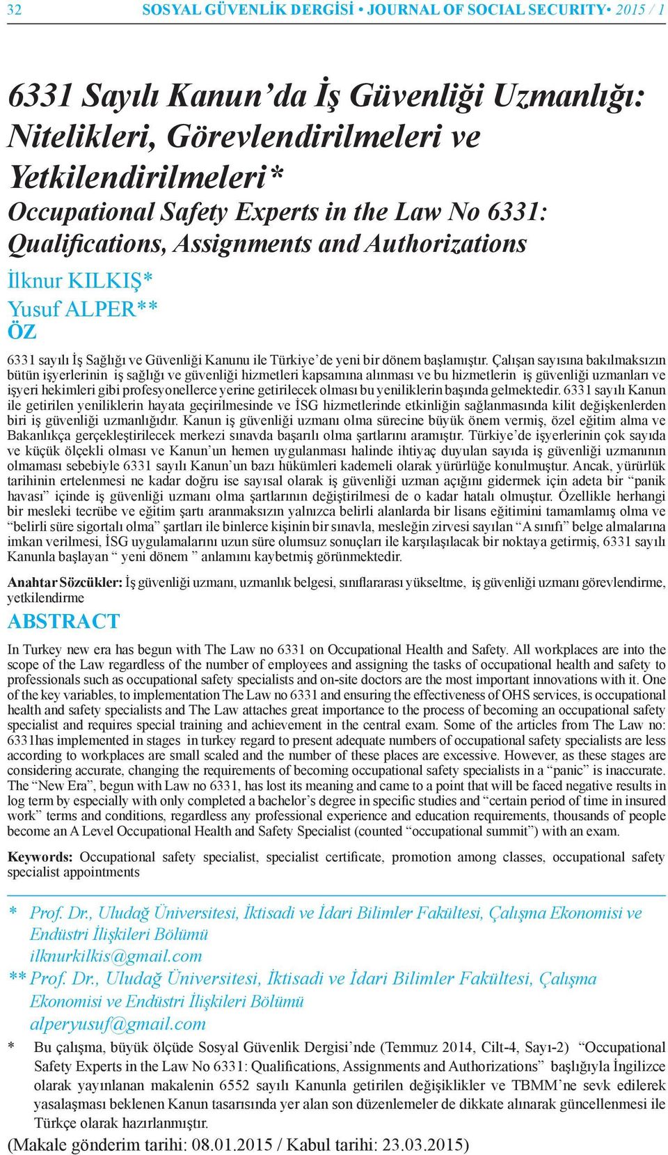 Çalışan sayısına bakılmaksızın bütün işyerlerinin iş sağlığı ve güvenliği hizmetleri kapsamına alınması ve bu hizmetlerin iş güvenliği uzmanları ve işyeri hekimleri gibi profesyonellerce yerine