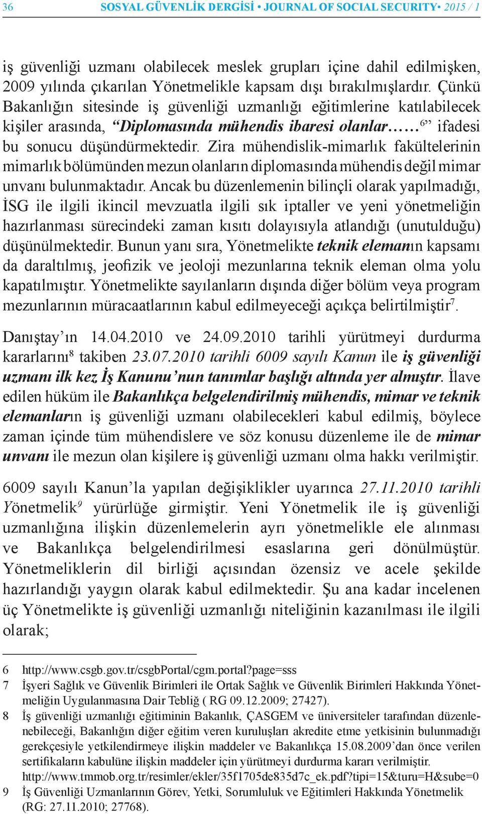 Zira mühendislik-mimarlık fakültelerinin mimarlık bölümünden mezun olanların diplomasında mühendis değil mimar unvanı bulunmaktadır.