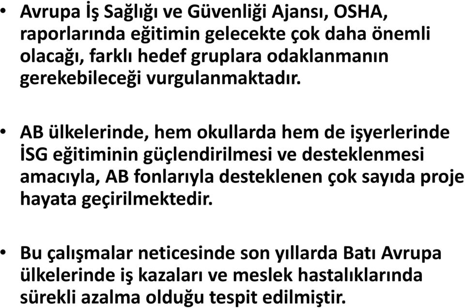 AB ülkelerinde, hem okullarda hem de işyerlerinde İSG eğitiminin güçlendirilmesi ve desteklenmesi amacıyla, AB fonlarıyla