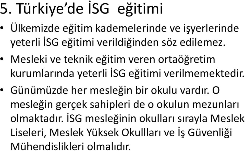 Günümüzde her mesleğin bir okulu vardır. O mesleğin gerçek sahipleri de o okulun mezunları olmaktadır.