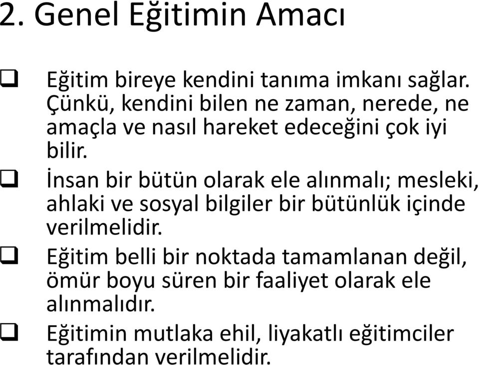 İnsan bir bütün olarak ele alınmalı; mesleki, ahlaki ve sosyal bilgiler bir bütünlük içinde verilmelidir.