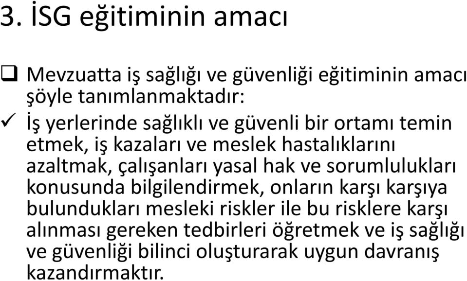 ve sorumlulukları konusunda bilgilendirmek, onların karşı karşıya bulundukları mesleki riskler ile bu risklere