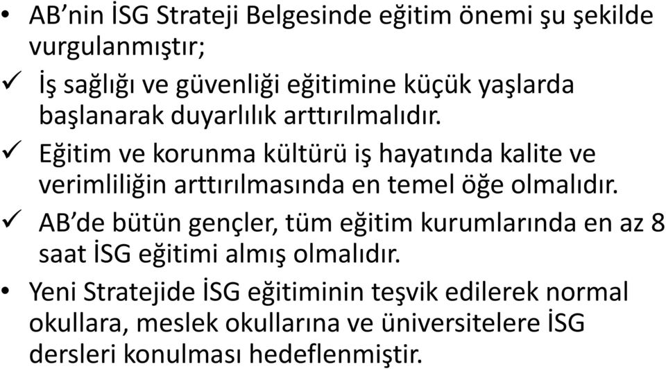 Eğitim ve korunma kültürü iş hayatında kalite ve verimliliğin arttırılmasında en temel öğe olmalıdır.