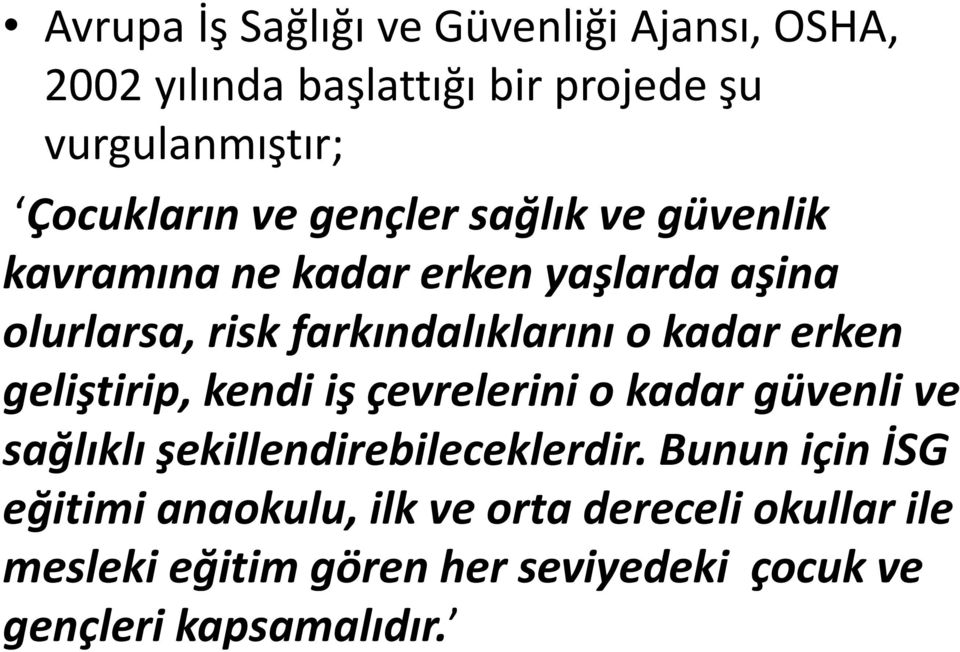 erken geliştirip, kendi iş çevrelerini o kadar güvenli ve sağlıklı şekillendirebileceklerdir.