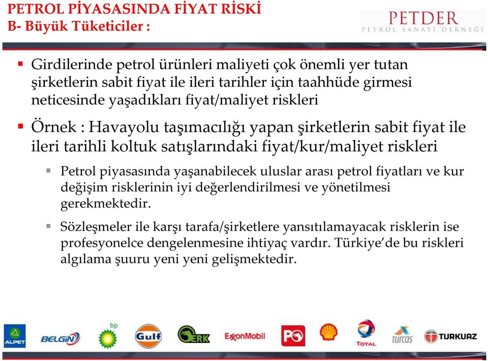 fiyat/kur/maliyet riskleri Petrol piyasasında yaşanabilecek uluslar arası petrol fiyatları ve kur değişim risklerinin iyi değerlendirilmesi ve yönetilmesi gerekmektedir.