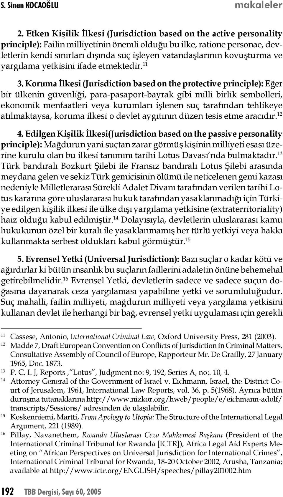 vatandaşlarının kovuşturma ve yargılama yetkisini ifade etmektedir. 11 3.