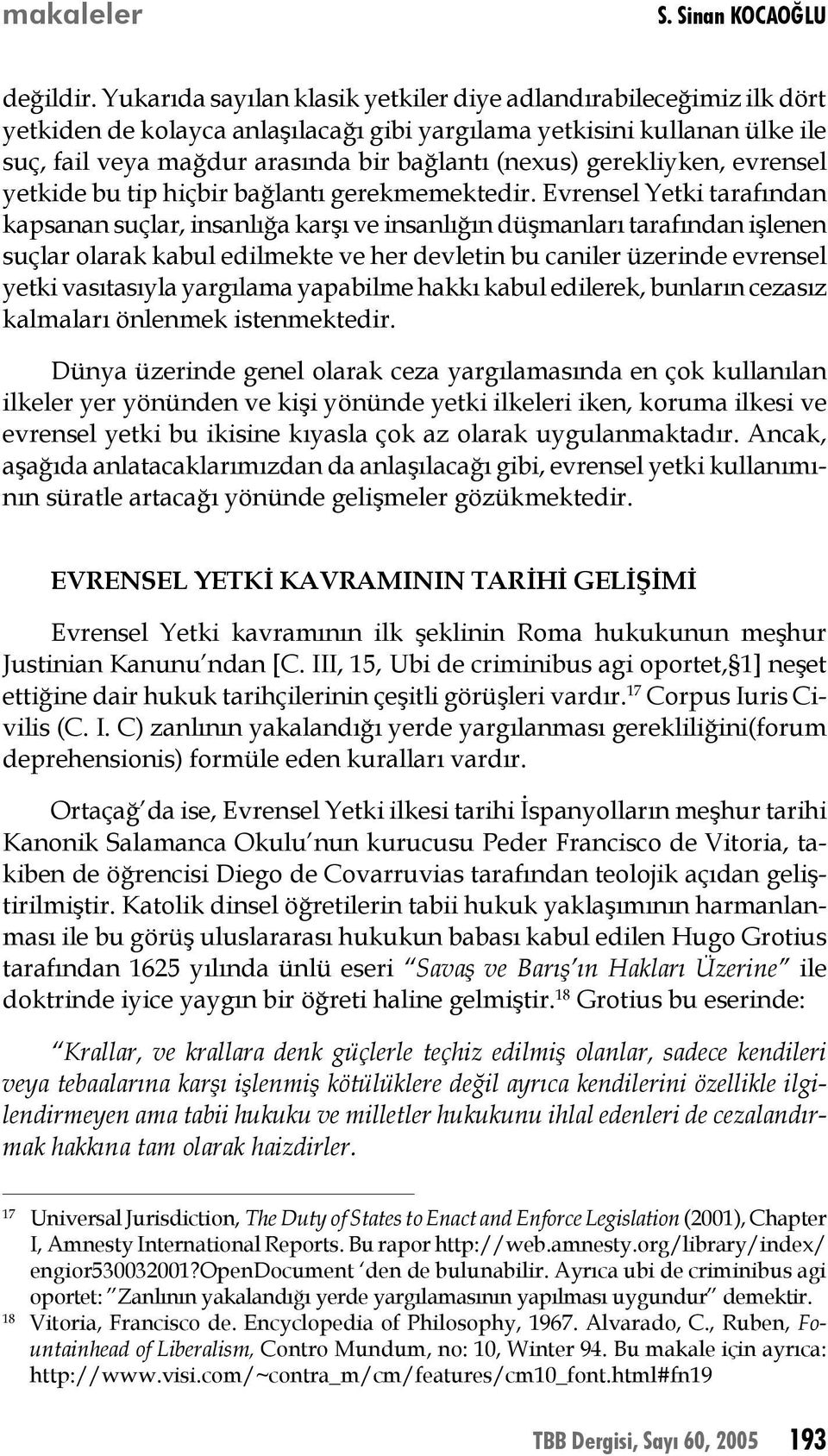 gerekliyken, evrensel yetkide bu tip hiçbir bağlantı gerekmemektedir.