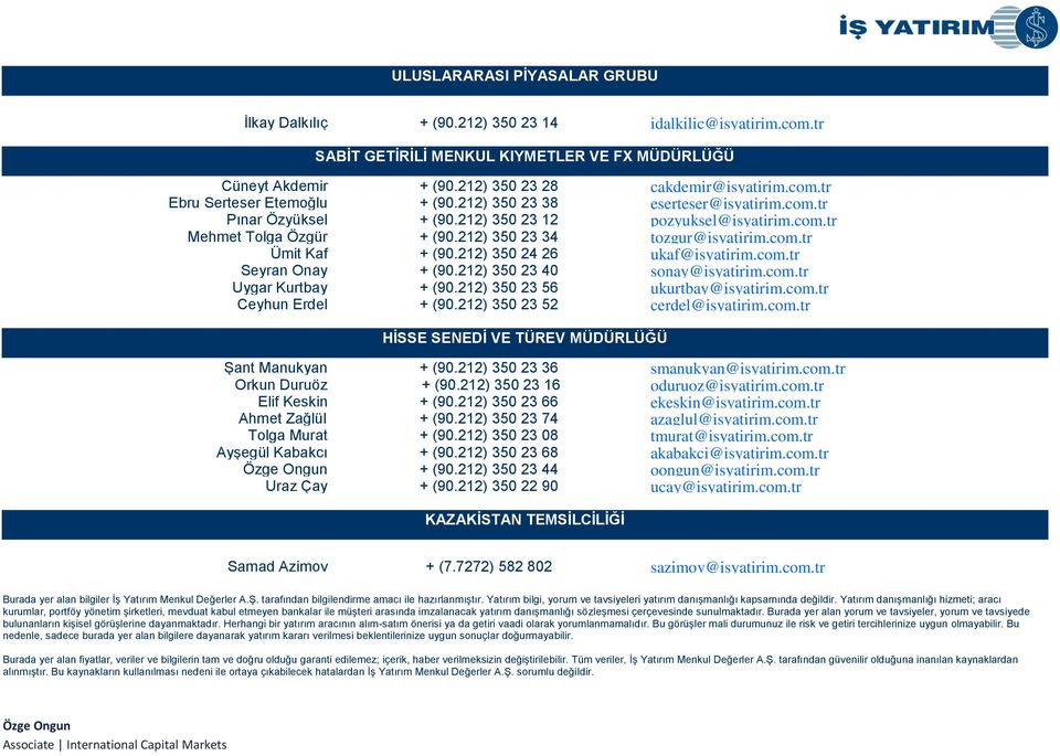 212) 350 24 26 ukaf@isyatirim.com.tr Seyran Onay + (90.212) 350 23 40 sonay@isyatirim.com.tr Uygar Kurtbay + (90.212) 350 23 56 ukurtbay@isyatirim.com.tr Ceyhun Erdel + (90.