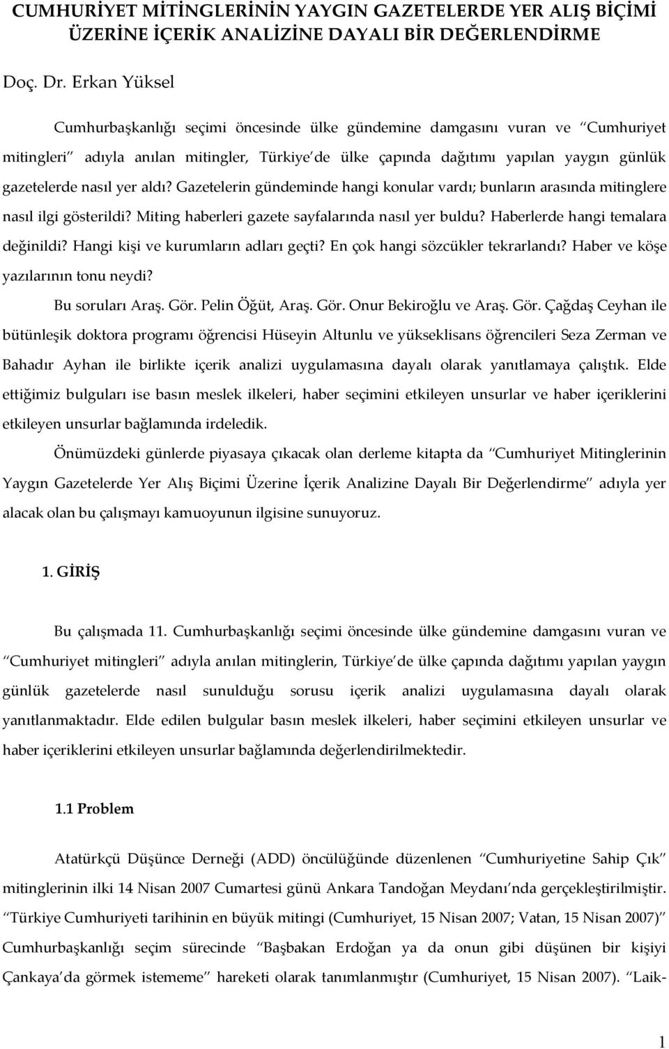 nasıl yer aldı? Gazetelerin gündeminde hangi konular vardı; bunların arasında mitinglere nasıl ilgi gösterildi? Miting haberleri gazete sayfalarında nasıl yer buldu?