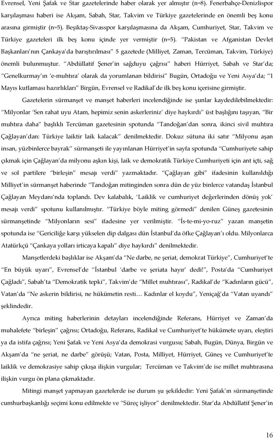 Beşiktaş-Sivasspor karşılaşmasına da Akşam, Cumhuriyet, Star, Takvim ve Türkiye gazeteleri ilk beş konu içinde yer vermiştir (n=5).