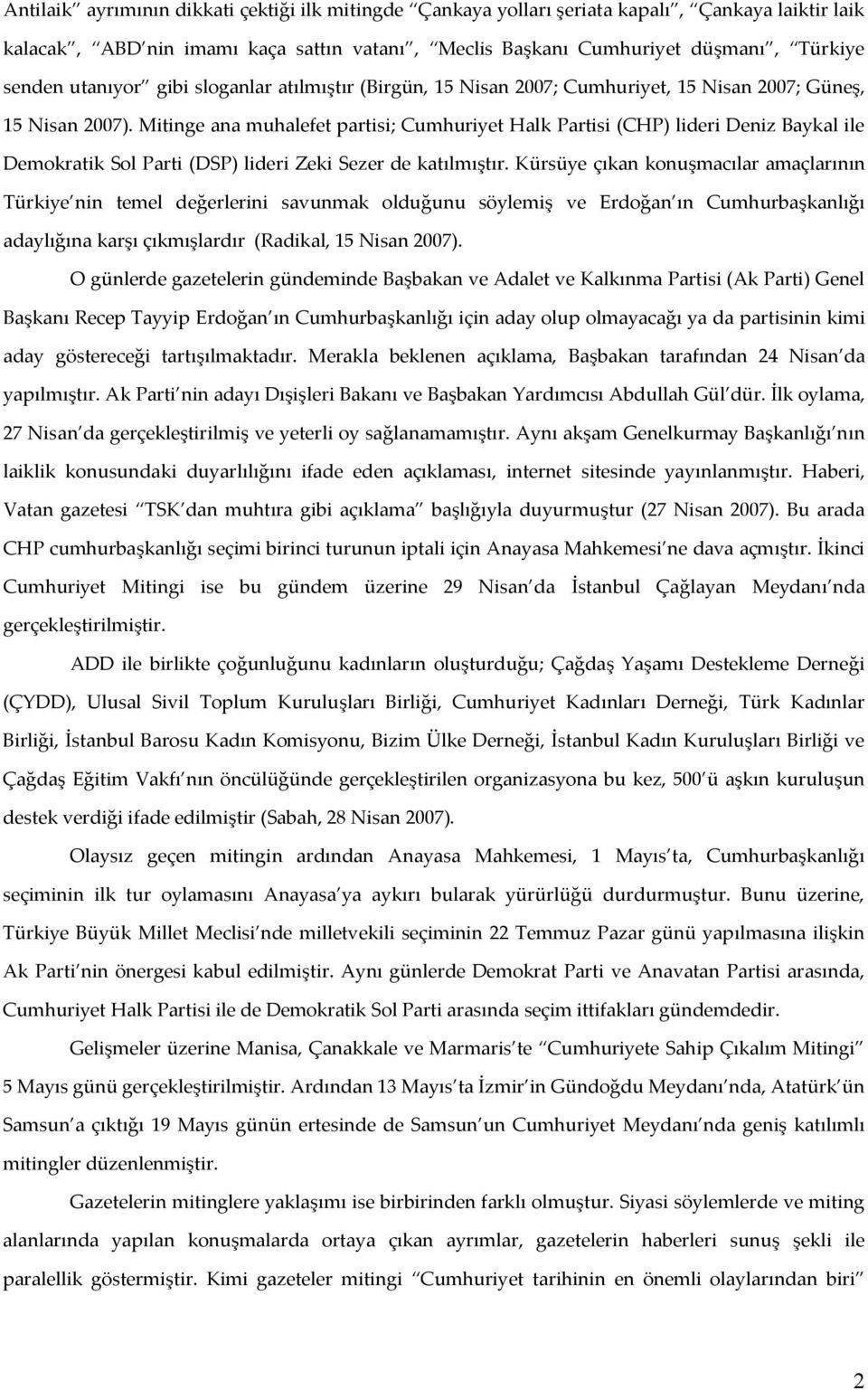 Mitinge ana muhalefet partisi; Cumhuriyet Halk Partisi (CHP) lideri Deniz Baykal ile Demokratik Sol Parti (DSP) lideri Zeki Sezer de katılmıştır.