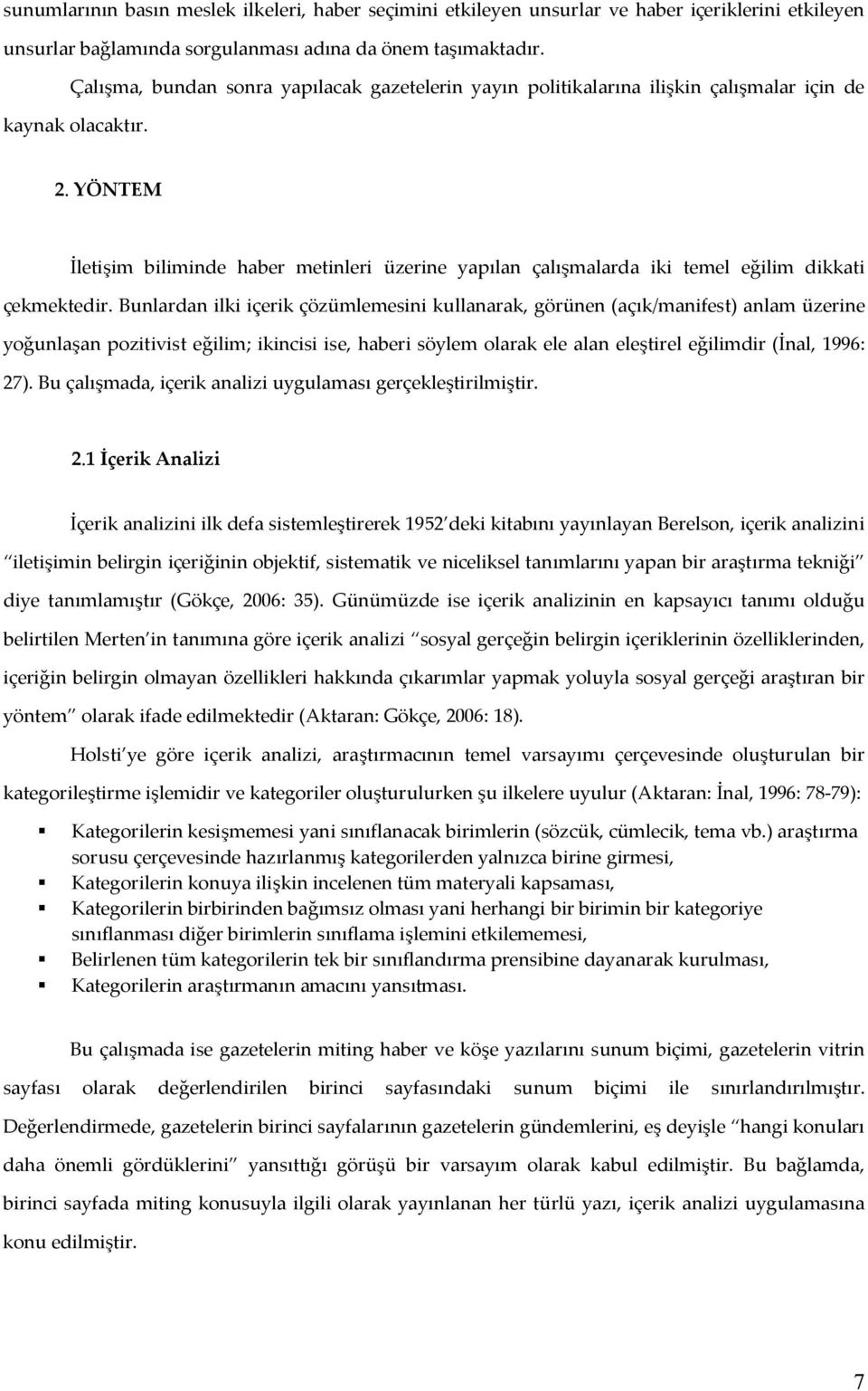 YÖNTEM İletişim biliminde haber metinleri üzerine yapılan çalışmalarda iki temel eğilim dikkati çekmektedir.