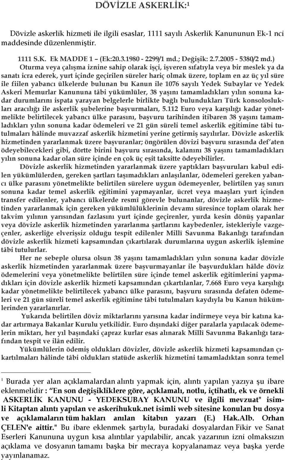 ) Oturma veya çalışma iznine sahip olarak işçi, işveren sıfatıyla veya bir meslek ya da sanatı icra ederek, yurt içinde geçirilen süreler hariç olmak üzere, toplam en az üç yıl süre ile fiilen