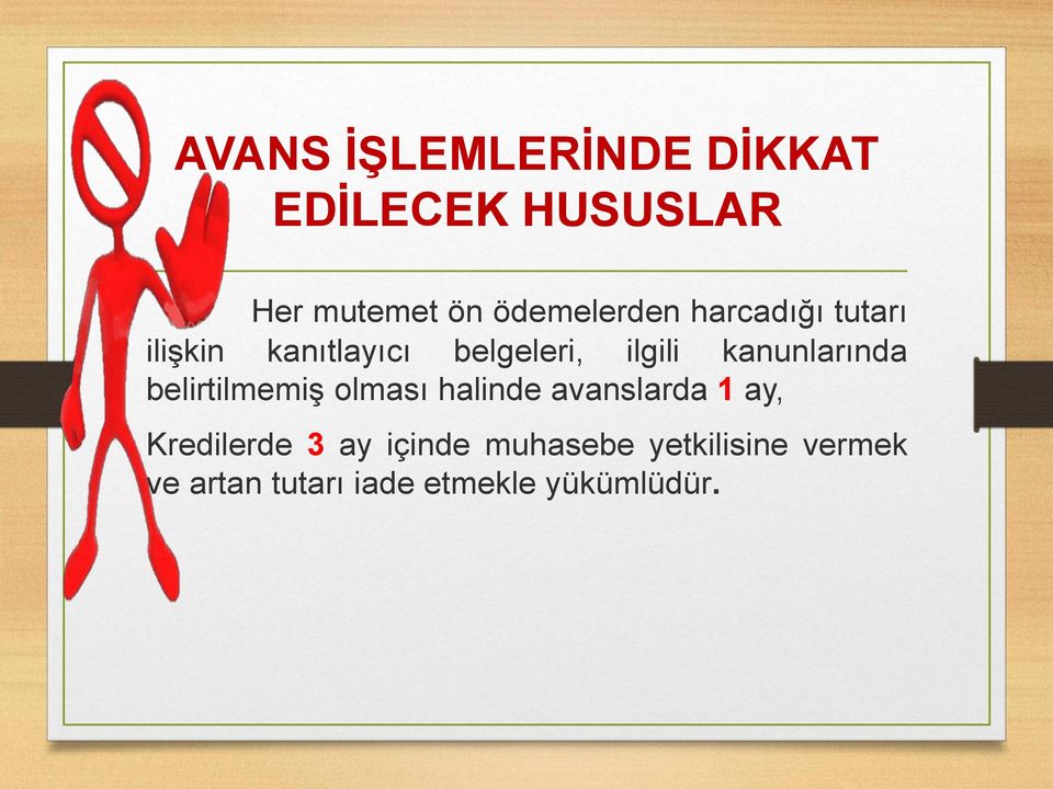 kanunlarında belirtilmemiş olması halinde avanslarda 1 ay,