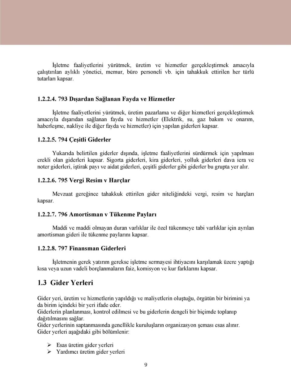 ve onarım, haberleşme, nakliye ile diğer fayda ve hizmetler) için yapılan giderleri kapsar. 1.2.2.5.