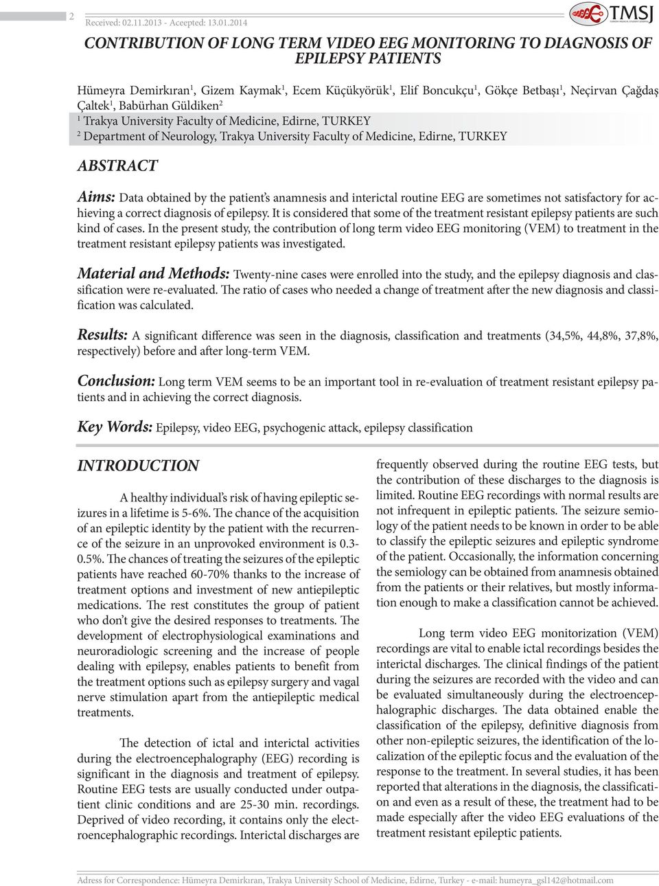 2014 CONTRIBUTION OF LONG TERM VIDEO EEG MONITORING TO DIAGNOSIS OF EPILEPSY PATIENTS Hümeyra Demirkıran 1, Gizem Kaymak 1, Ecem Küçükyörük 1, Elif Boncukçu 1, Gökçe Betbaşı 1, Neçirvan Çağdaş Çaltek