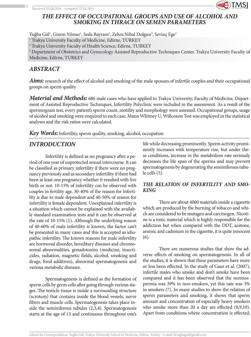 2014 THE EFFECT OF OCCUPATIONAL GROUPS AND USE OF ALCOHOL AND SMOKING IN THRACE ON SEMEN PARAMETERS Tuğba Gül 1, Gizem Yılmaz 1, Seda Bayram 2, Zehra Nihal Dolgun 3, Sevinç Ege 3 1 Trakya University