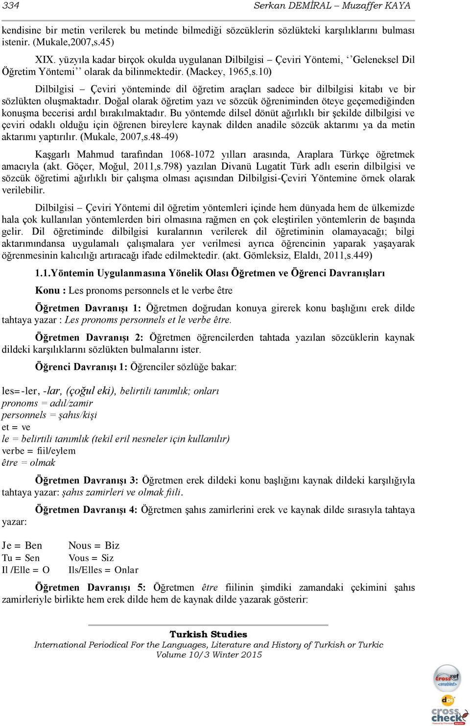 10) Dilbilgisi Çeviri yönteminde dil öğretim araçları sadece bir dilbilgisi kitabı ve bir sözlükten oluşmaktadır.