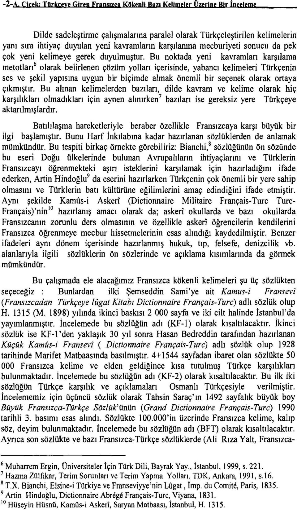 Bu noktada yeni kavramları karşılama metotları 6 olarak belirlenen çözüm yolları içerisinde, yabancı kelimeleri Türkçenin ses ve şekil yapısına uygun bir biçimde almak önemli bir seçenek olarak