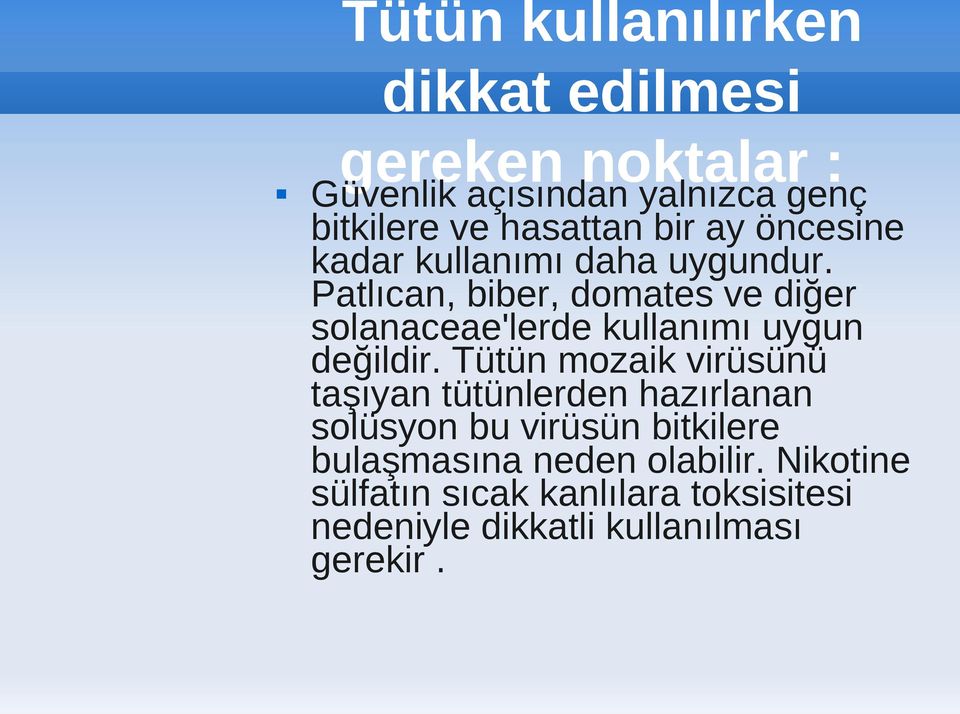 Patlıcan, biber, domates ve diğer solanaceae'lerde kullanımı uygun değildir.