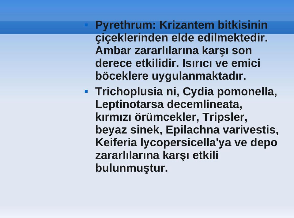 Isırıcı ve emici böceklere uygulanmaktadır.