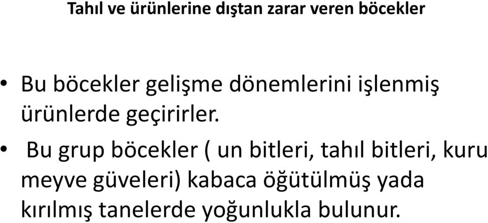 Bu grup böcekler ( un bitleri, tahıl bitleri, kuru meyve