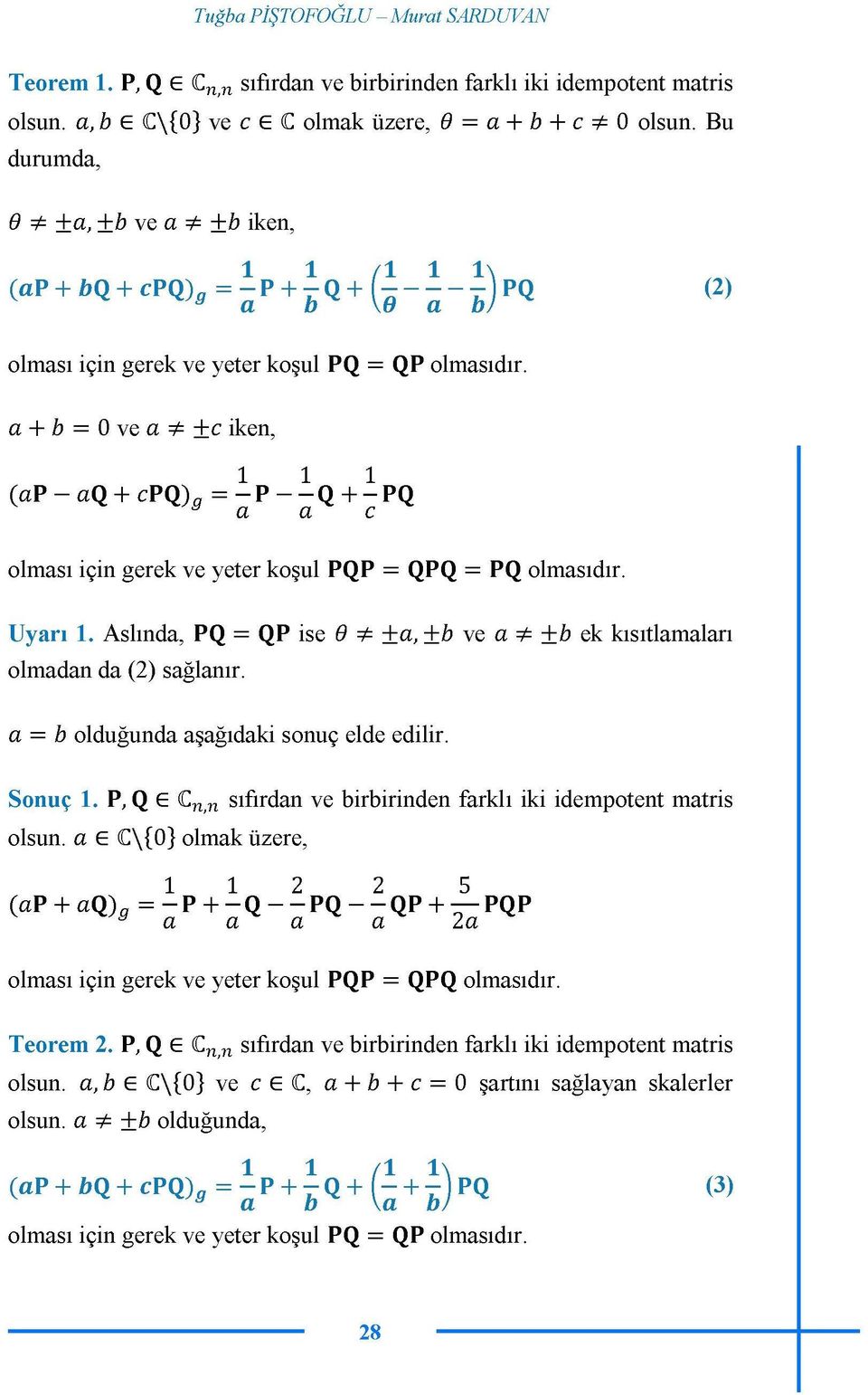 a + ö = 0vea^±c iken, 1 1 1 (ap - aq + cpq) 0 = -P--Q + -PQ a a olması için gerek ve yeter koşul P QP = QP Q = P Q olmasıdır. Uyarı 1.