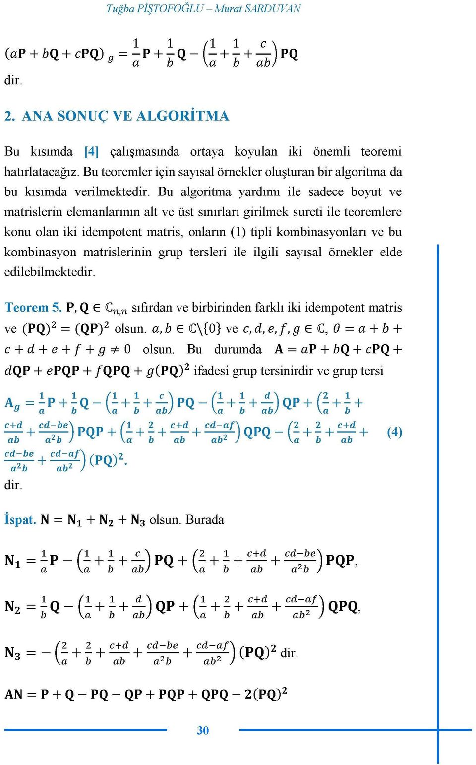 Bu algoritma yardımı ile sadece boyut ve matrislerin elemanlarının alt ve üst sınırları girilmek sureti ile teoremlere konu olan iki idempotent matris, onların (1) tipli kombinasyonları ve bu