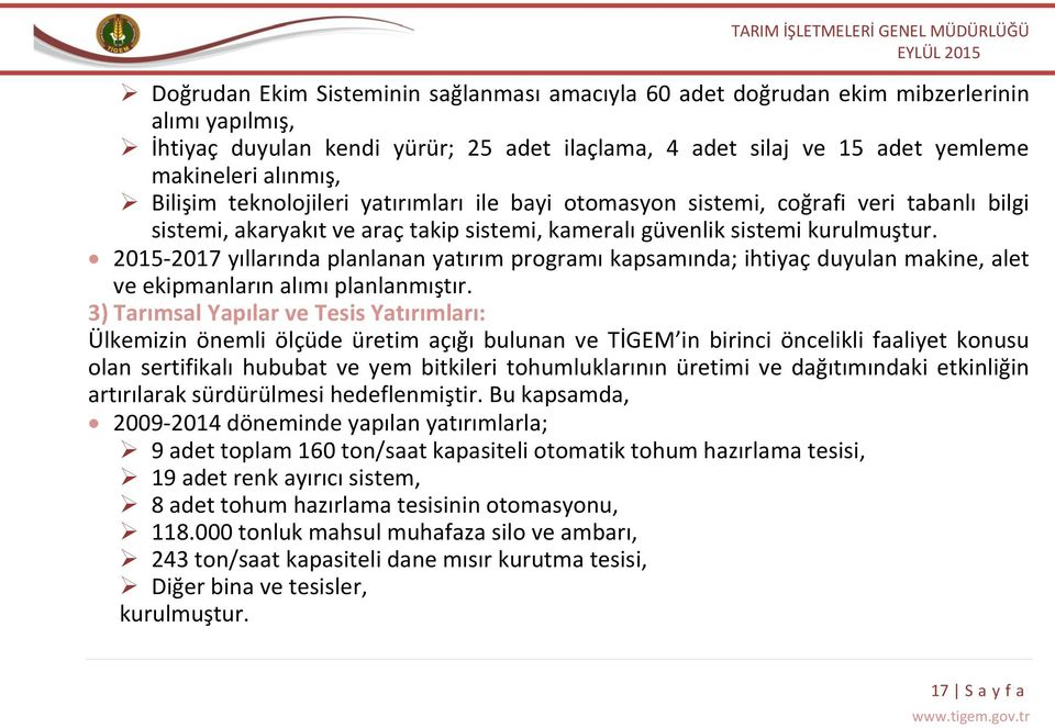 2015-2017 yıllarında planlanan yatırım programı kapsamında; ihtiyaç duyulan makine, alet ve ekipmanların alımı planlanmıştır.