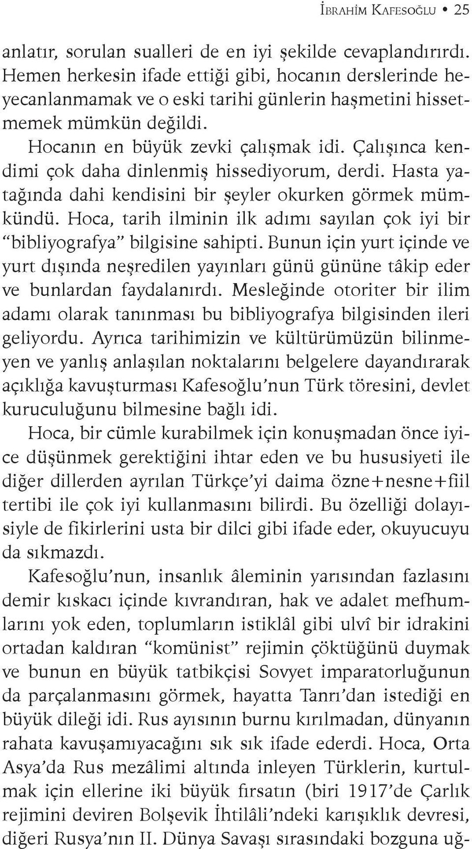 Çalışınca kendimi çok daha dinlenmiş hissediyorum, derdi. Hasta yatağında dahi kendisini bir şeyler okurken görmek mümkündü.