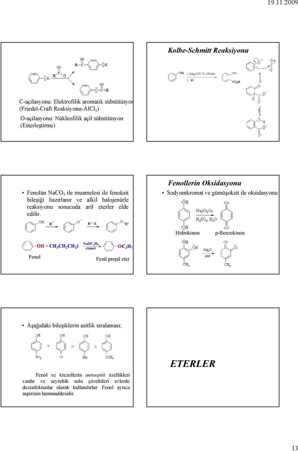 Fenollerin ksidasyonu Sodyumkromat ve gümüşoksit ile oksidasyonu Hidrokinon p-benzokinon NaC 2 H 5 etanol CH 2 CH 2 I C 3 H 7 Fenol Fenil propil eter eter Aşağıdaki