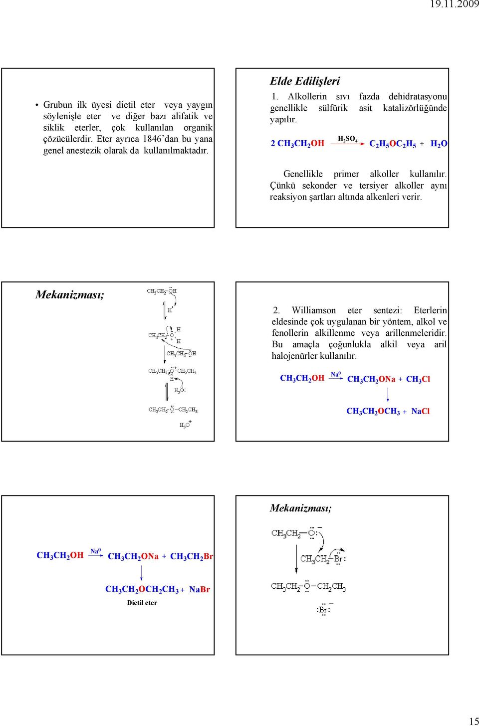 H 2 CH CH 2 S 4 3 2 C 2H 5C 2H 5 H 2 Genellikle primer alkoller kullanılır. Çünkü sekonder ve tersiyer alkoller aynı reaksiyon şartları altında alkenleri verir. Mekanizması; 2.