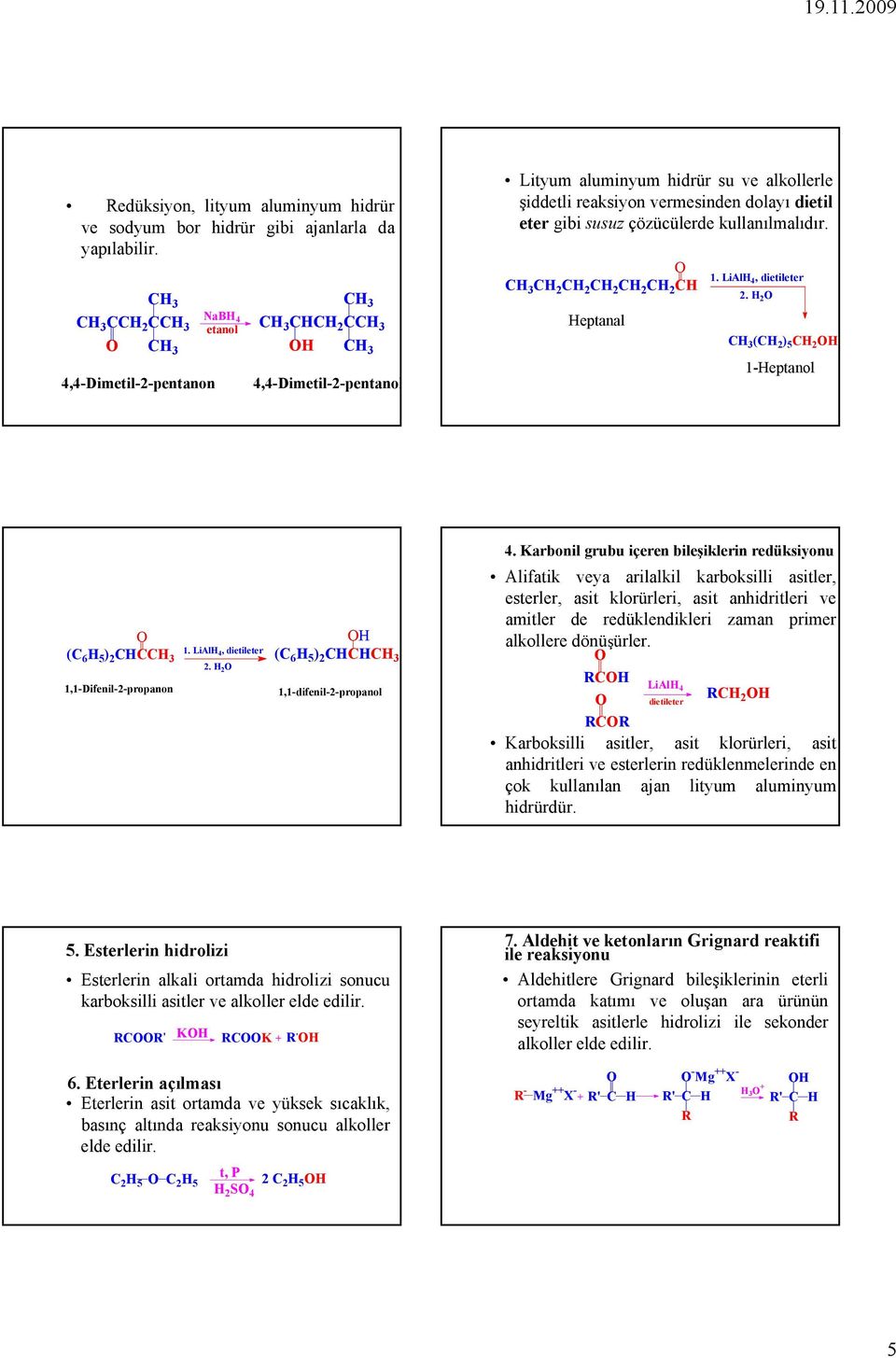 kullanılmalıdır. CH 2 CH 2 CH 2 CH 2 CH 2 CH Heptanal 1. LiAlH 4, dietileter 2. H 2 (CH 2 ) 5 CH 2 1-Heptanol 4.