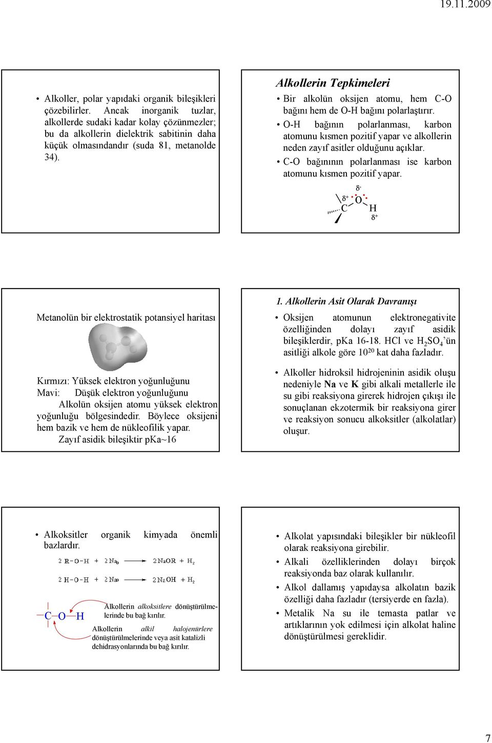 Alkollerin Tepkimeleri Bir alkolün oksijen atomu, hem C- bağını hem de -H bağını polarlaştırır.