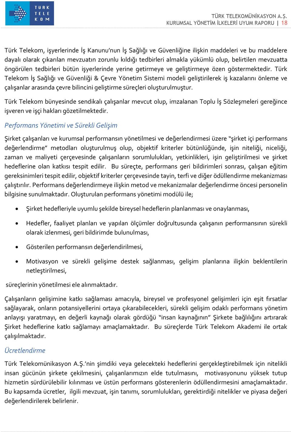 Türk Telekom İş Sağlığı ve Güvenliği & Çevre Yönetim Sistemi modeli geliştirilerek iş kazalarını önleme ve çalışanlar arasında çevre bilincini geliştirme süreçleri oluşturulmuştur.