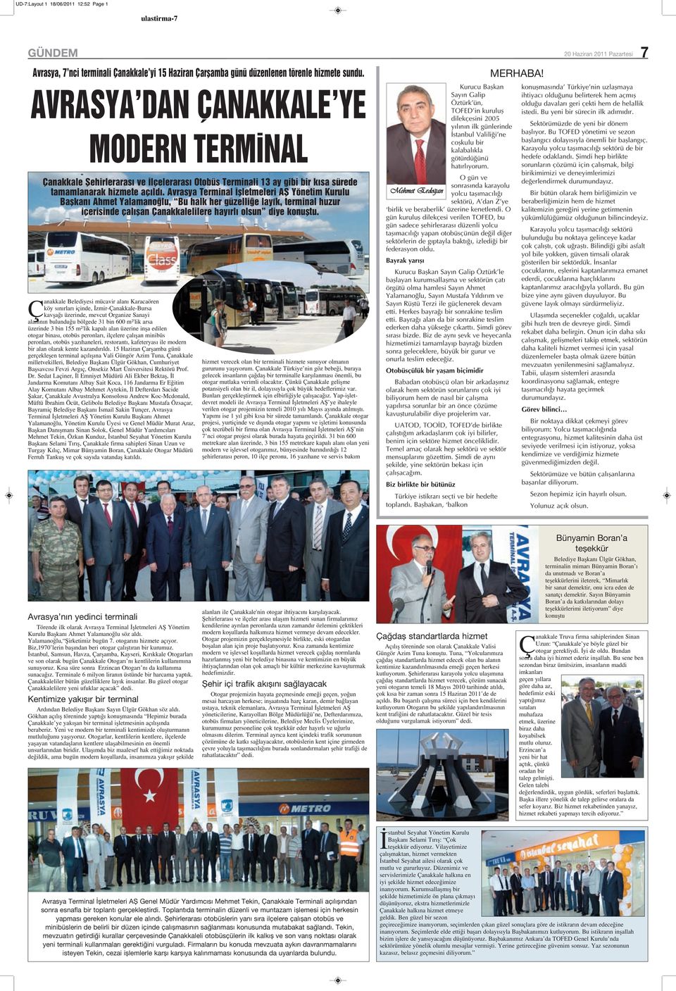 Avrasya Terminal flletmeleri Afi Yönetim Kurulu Baflkan Ahmet Yalamano lu, Bu halk her güzelli e lay k, terminal huzur içerisinde çal flan Çanakkalelilere hay rl olsun diye konufltu.