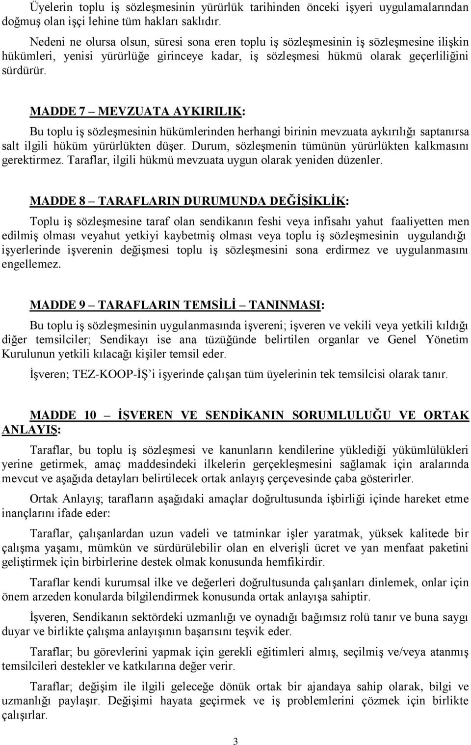 MADDE 7 MEVZUATA AYKIRILIK: Bu toplu iş sözleşmesinin hükümlerinden herhangi birinin mevzuata aykırılığı saptanırsa salt ilgili hüküm yürürlükten düşer.