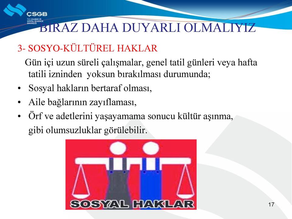 durumunda; Sosyal hakların bertaraf olması, Aile bağlarının zayıflaması, Örf