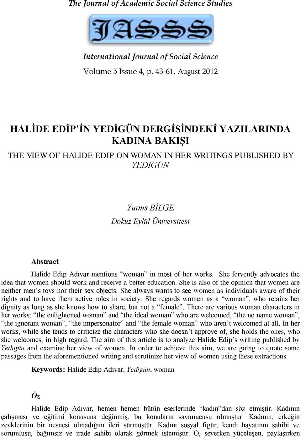 Adıvar mentions woman in most of her works. She fervently advocates the idea that women should work and receive a better education.