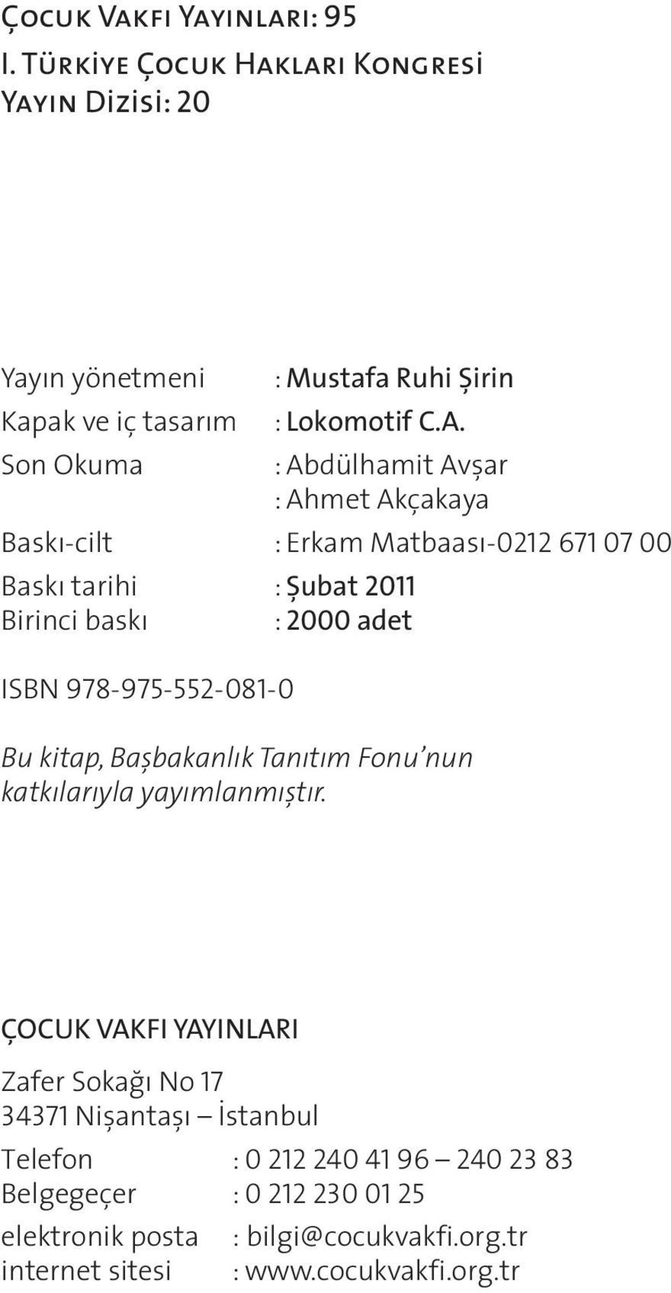 978-975-552-081-0 Bu kitap, Başbakanlık Tanıtım Fonu nun katkılarıyla yayımlanmıştır.