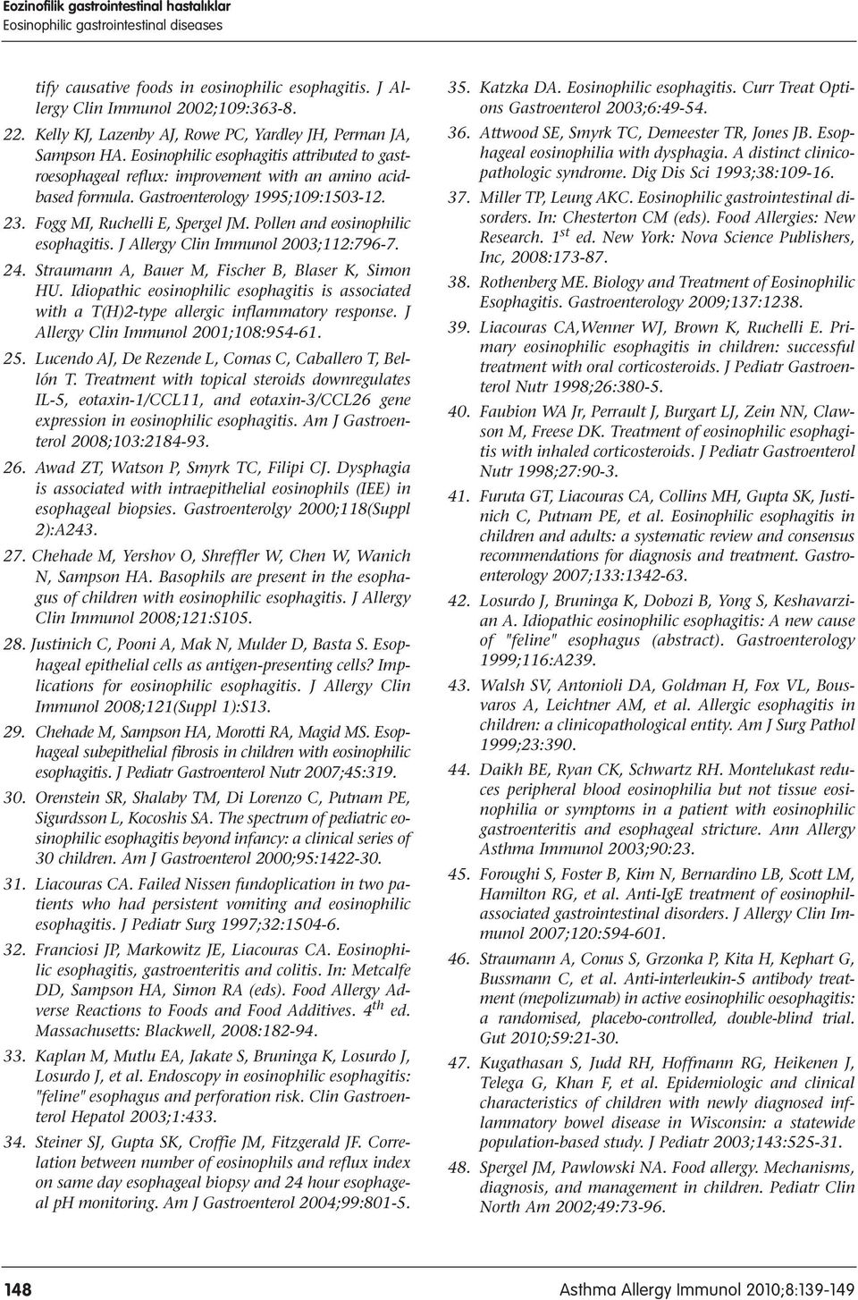 Pollen and eosinophilic esophagitis. J Allergy Clin Immunol 2003;112:796-7. 24. Straumann A, Bauer M, Fischer B, Blaser K, Simon HU.